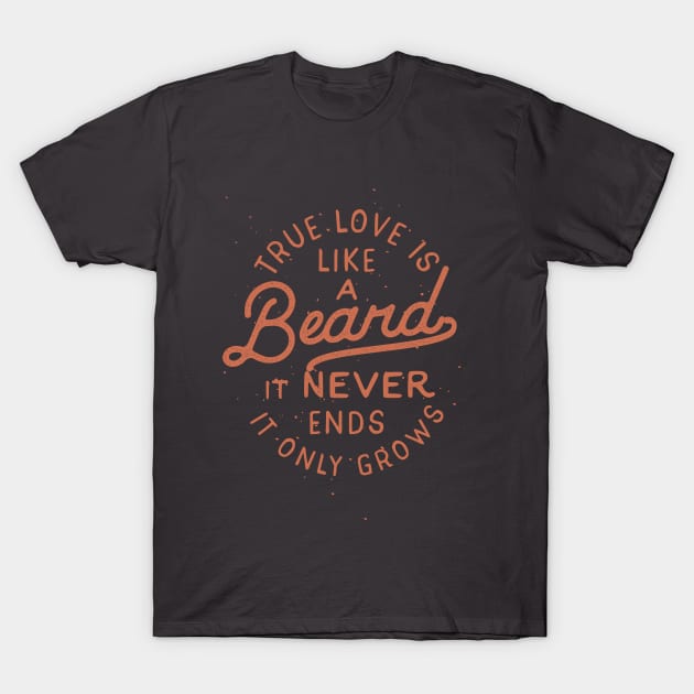 True Love Is Like A Beard It Never Ends It Only Grows T-Shirt by BeardyGraphics